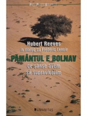 Hubert Reeves - Pamantul e bolnav - Ce sanse avem sa supravietuim (Editia: 2005)