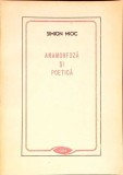 Anamorfoza si Poetica - Simion Mioc - Editura Facla, 1988, Romana, Beletristica, Biografii, Memorii, Jurnale