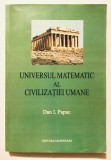 29 x 20 cm! 576 pagini Universul Matematic al Civilizatiei Umane, Dan I. Papuc, Editura Marineasa, 2003, matematica, arta, istoria matematicii