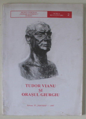 TUDOR VIANU SI ORASUL GIURGIU , antologie de EMIL PAUNESCU , 1997 foto