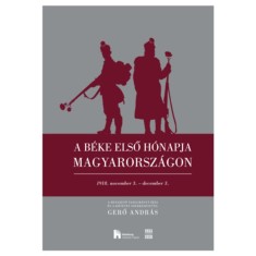 A b&eacute;ke első h&oacute;napja Magyarorsz&aacute;gon - 1918. november 3. - december 3. - Gerő Andr&aacute;s