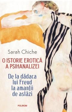 O istorie erotica a psihanalizei - de SARAH CHICHE foto