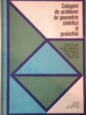 CULEGERE DE PROBLEME DE GEOEMETRIE SINTETICA SI PROIECTIVA de MARIA HUSCHITT, AUREL IOANOVICIU..., BUC. 1971