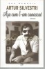 Asa Cum L-am Cunoscut - Artur Silvestri, 25 Interviuri, Editura Carpathia, Bucuresti, 2010, Biografii