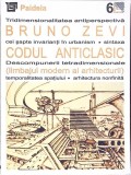 CODUL ANTICLASIC - LIMBAJUL MODERN AL ARHITECTURII-BRUNO ZEVI-353865