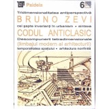 CODUL ANTICLASIC - LIMBAJUL MODERN AL ARHITECTURII-BRUNO ZEVI-353865