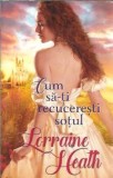 Roman Cum sa-ti recuceresti sotul Lorraine Heath Editura Litera Colectia Iubiri de Poveste Editia 2017 Coperta Cartonata