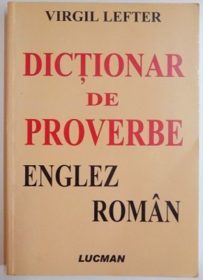 DICTIONAR DE PROVERBE ENGLEZ - ROMAN de VIRGIL LEFTER, 2006 foto