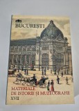 Bucuresti Materiale de istorie si muzeografie Volumul 17