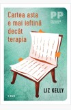 Cumpara ieftin Cartea asta e mai ieftină dec&acirc;t terapia - Liz Kelly