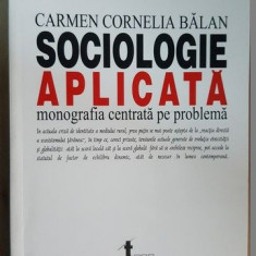 Sociologie aplicata. Monografia centrata pe problema- Carmen Cornelia Balan