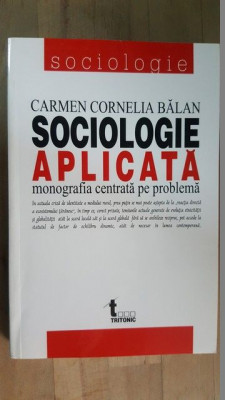 Sociologie aplicata. Monografia centrata pe problema- Carmen Cornelia Balan foto
