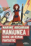 Maniunea scrie un roman fantastic - Paperback brosat - Narine Abgarian - Frontiera