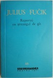 Cumpara ieftin Reportaj cu ștreangul de g&acirc;t - Julius Fucik - Roman, Carte beletristica