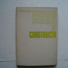 Tehnologia lucrarilor de constructii - Antonie Trelea