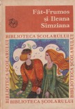 Fat-Frumos si Ileana Simziana - Ion Creanga, Editie Ingrijita, 317 Pagini, Brosata, 1972