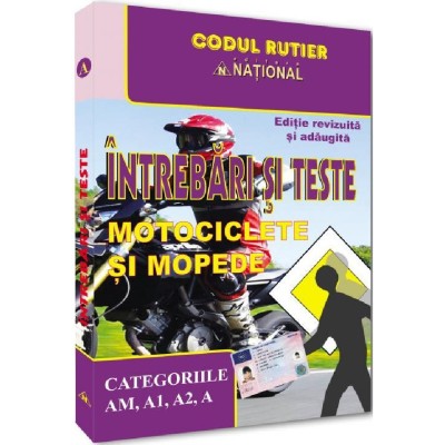 Intrebari si teste pentru obtinerea permisului de conducere categoriile AM, A1, A2, a - editie revizuita si adaugita foto