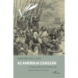 Az amerikai cs&aacute;sz&aacute;r - A nagy gal&iacute;ciai kiv&aacute;ndorl&aacute;s - Martin Pollack