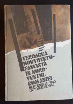 Teroarea horthysto-fascistă &amp;icirc;n nord-vestul Rom&amp;acirc;niei - Ion Ardeleanu, Mihai Fătu foto