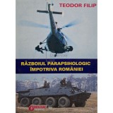 Teodor Filip - Razboiul parapsihologic impotriva Romaniei