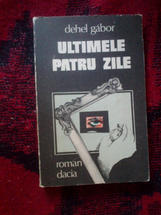 a7 Dehel Gabor - Ultimile patru zile