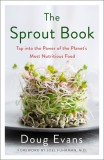 The Sprout Book: Tap Into the Power of the Planet&#039;s Most Nutritious Food