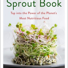 The Sprout Book: Tap Into the Power of the Planet's Most Nutritious Food