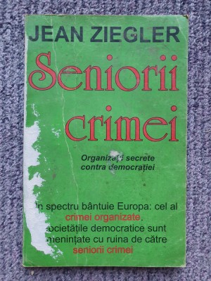 Seniorii crimei. Organizatii secrete contra democratiei &amp;ndash; Jean Ziegler, 1998 foto