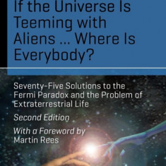 If the Universe Is Teeming with Aliens ... Where Is Everybody?: Seventy-Five Solutions to the Fermi Paradox and the Problem of Extraterrestrial Life