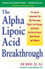 The Alpha Lipoic Acid Breakthrough: The Superb Antioxidant That May Slow Aging, Repair Liver Damage, and Reduce Therisk of Cancer . . .