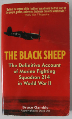 THE BLACK SHEEP , THE DEFINITIVE ACCOUNT OF MARINE FIGHTING SQUADRON 214 IN WORLD WAR II by BRUCE GAMBLE , 2003 , PREZINTA URME DE UZURA foto
