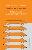 Pupa-l in bot si papa-i tot. Manual de marketing politic, Humanitas