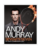 Andy Murray: Seventy-Seven: My Road to Wimbledon Glory - Hardcover - Andy Murray - Headline Publishing Group