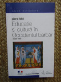 EDUCATIE SI CULTURA IN OCCIDENTUL BARBAR.SECOLELE VI-VIII - PIERRE RICHE