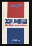Calculul consensului Bazele logice ale democratiei constitutionale / James M. Buchanan, Gordon Tullock