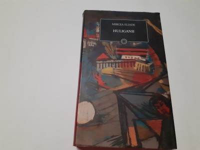 HULIGANII - MIRCEA ELIADE rf16/2 foto