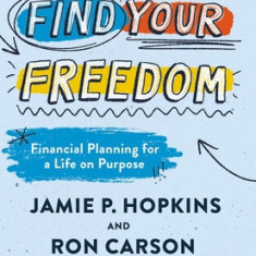 Find Your Freedom: Financial Planning for a Life on Purpose