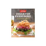 Vegan for Everybody: Foolproof Plant-Based Recipes for Breakfast, Lunch, Dinner, and In-Between