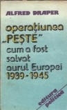 Operatiunea peste. Cum a fost salvat aurul Europei 1939-1945 - Alfred Draper