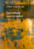 Secretele succesului. Cum sa va faceti prieteni si sa deveniti influent - Dale Carnegie