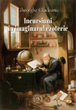 Incursiuni in imaginarul ezoteric - Gheorghe Glodeanu - Editura Scoala Ardeleana