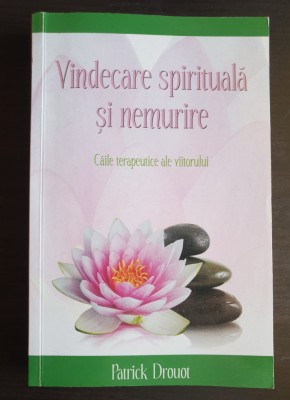 Vindecare spirituală și nemurire. Căile terapeutice ale viitorului - P. Drouot foto