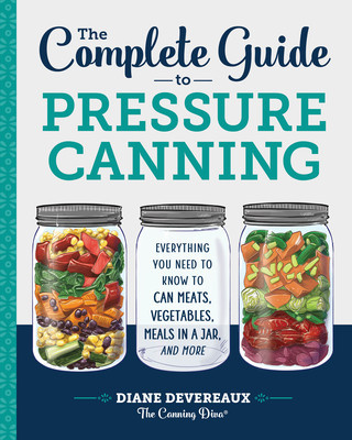 The Complete Guide to Pressure Canning: Everything You Need to Know to Can Meats, Vegetables, Meals in a Jar, and More foto