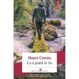 Cumpara ieftin Ca o piatra in rau, Mauro Corona, Polirom