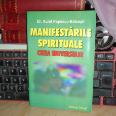 Dr. AUREL POPESCU-BALCESTI - MANIFESTARILE SPIRITUALE _ CHEIA UNIVERSULUI ,2004*