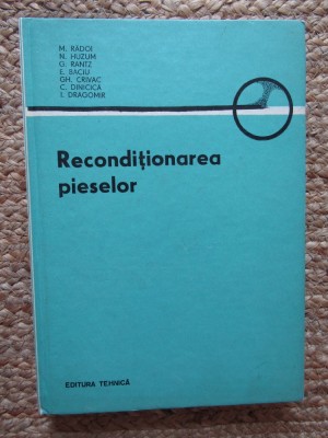 Reconditionarea Pieselor - M. Radoi, N. Huzum, G. Rantz, E. Baciu, Gh. Crivac foto