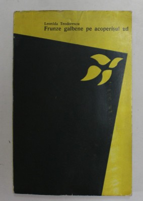 FRUNZE GALBENE PE ACOPERISUL UD , TEATRU de LEONIDA TEODORESCU , 1969 , DEDICATIE * foto