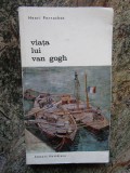 Viata lui Van Gogh - Henri Perruchot, Meridiane 1969, Carte Istoria Artei