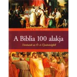 A Biblia 100 alakja - T&ouml;rt&eacute;netek az &Oacute;- &eacute;s &Uacute;jsz&ouml;vets&eacute;gből - R. P. Nettelhorst