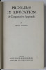PROBLEMS IN EDUCATION , A COMPARATIVE APPROACH by BRIAN HOLMES , 1965